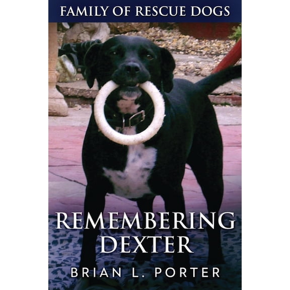 Family of Rescue Dogs Remembering Dexter, Book 5, (Paperback)