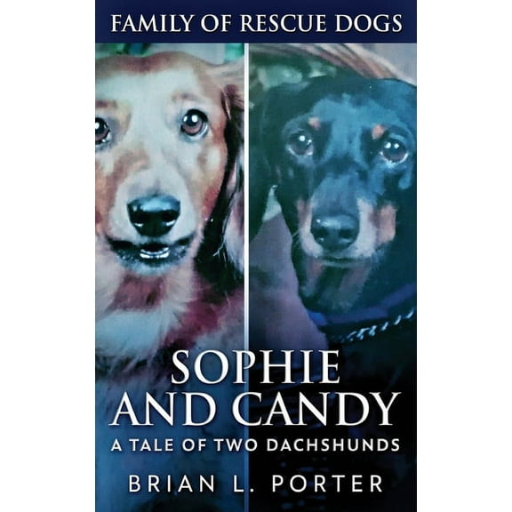 Family of Rescue Dogs: Sophie and Candy - A Tale of Two Dachshunds (Hardcover)(Large Print)