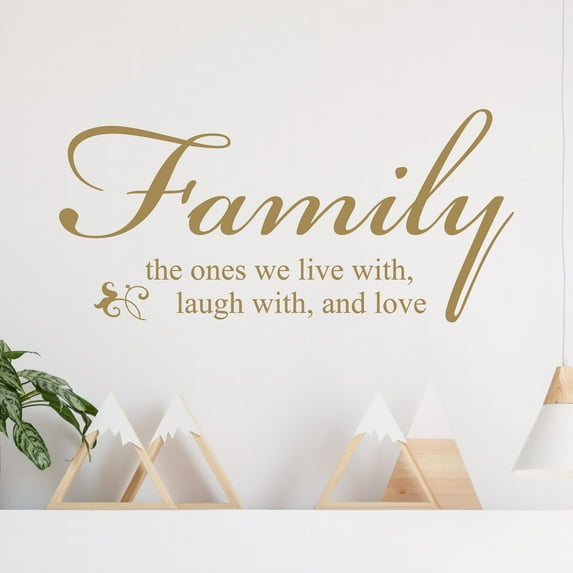 Family the Ones We Live With Laugh With and Love Vinyl Lettering Wall Decal Sticker Home Decals Size: 12.5"H x 28"L Color: Metalic Gold