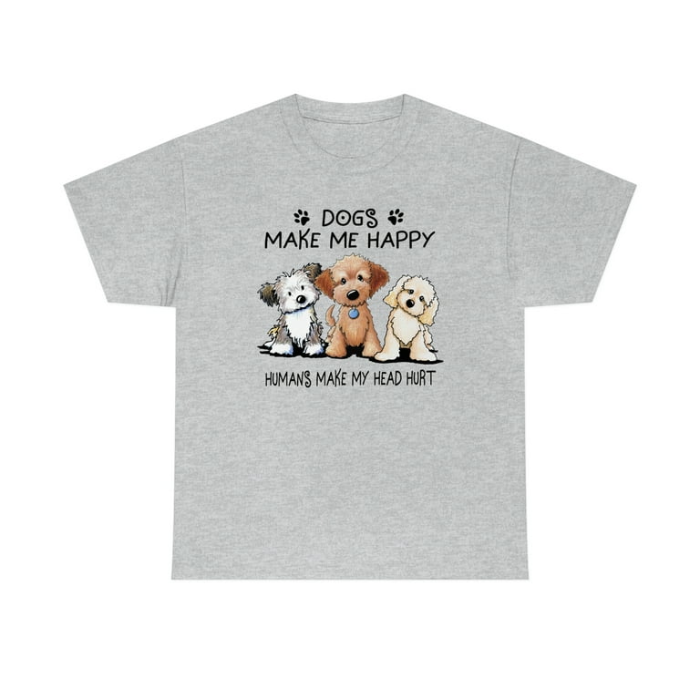 Dogs Make Me Happy People Make My Head Hurt T Shirt Dogs Make Me Happy People Make My Head Hurt T Shirt