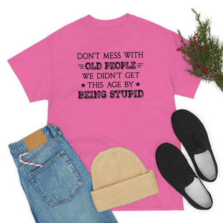Womens Don't Mess With Old People Funny Gift T-Shirt Womens Don't Mess With Old People Funny Gift T-Shirt