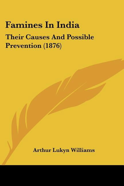 Famines In India : Their Causes And Possible Prevention (1876 ...