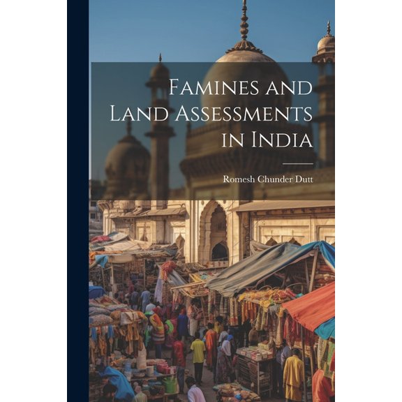 Famines and Land Assessments in India (Paperback)