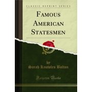 Famous American Statesmen Classic Reprint