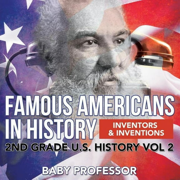 Famous Americans in History Inventors & Inventions 2nd Grade U.S. History Vol 2, (Paperback)