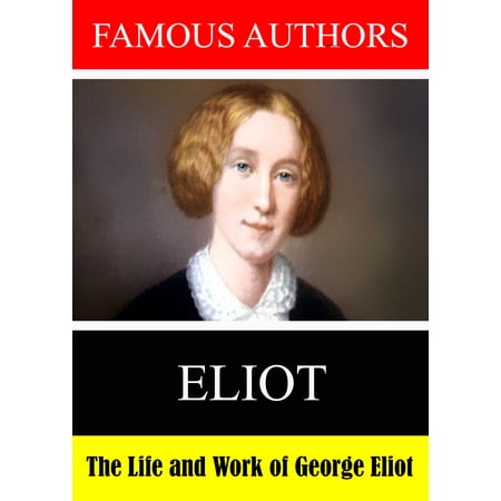 Famous Authors: The Life and Work of George Eliot