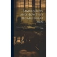 thumbnail image 1 of Famous Boys, and how They Became Great Men: Dedicated to Youths and Young men as a Stimulus to Earnest Living, (Hardcover), 1 of 1