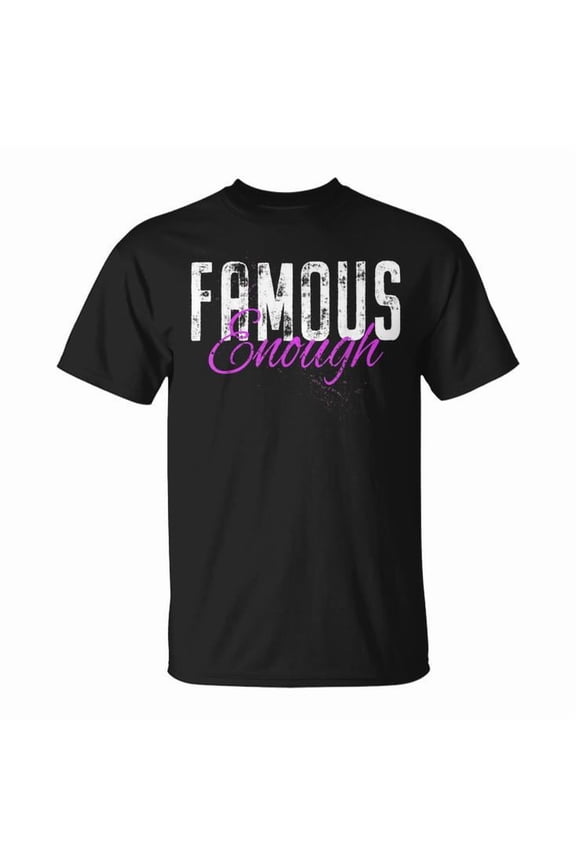 Famous Enough Star Celebrities Irony Model Quote Graphic Cotton Tee Unisex Adult Casual Humor T-Shirt, Size S, Color Black