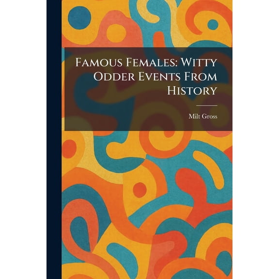 Famous Females: Witty Odder Events From History, (Paperback)