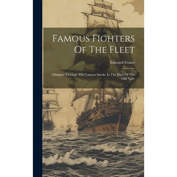 Famous Fighters Of The Fleet: Glimpses Through The Cannon Smoke In The Days Of The Old Navy (Hardcover)