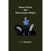 Famous Flyers And Their Famous Flights, Paperback
