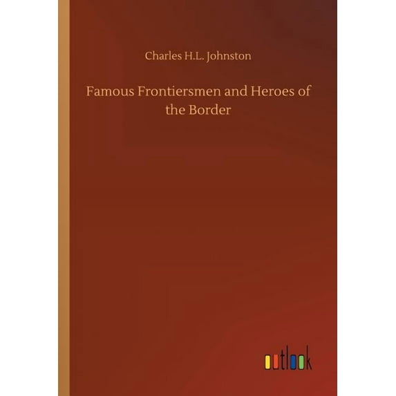 Famous Frontiersmen and Heroes of the Border, (Paperback)