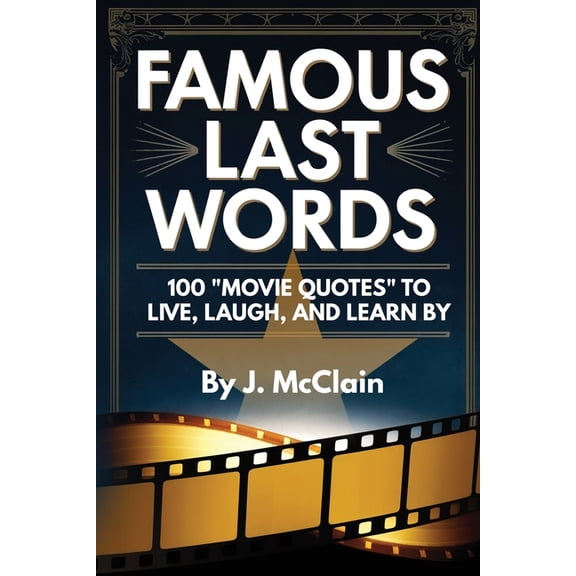 Famous Last Words: 100 Movie Quotes to Live, Laugh, and Learn By, (Paperback)