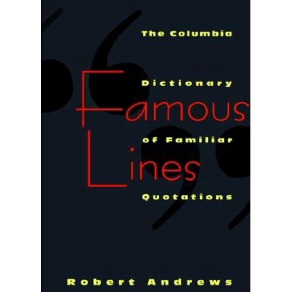 Famous Lines: A Columbia Dictionary of Familiar Quotations, (Hardcover)