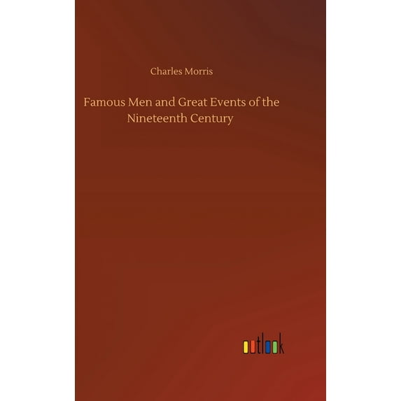 Famous Men and Great Events of the Nineteenth Century (Hardcover)
