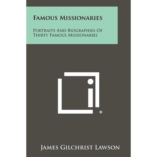 Famous Missionaries Portraits and Biographies of Thirty Famous