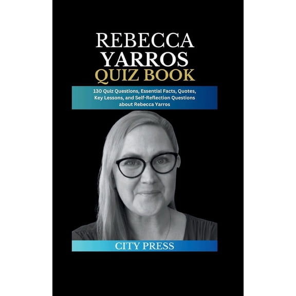 Famous and Notable People Quiz Collection: Rebecca Yarros Quiz Book: 130 Quiz Questions, Essential Facts, Quotes, Key Lessons, and Self-Reflection Questions about Rebecca Yarros (Paperback)