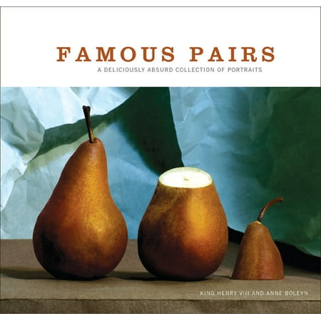 Famous Pairs : A Deliciously Absurd Collection of Portraits (Hardcover)