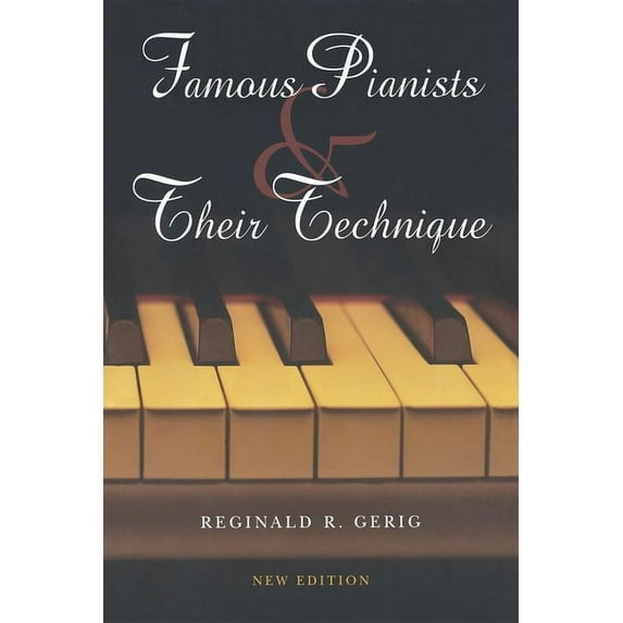 Famous Pianists and Their Technique, New Edition, (Paperback)