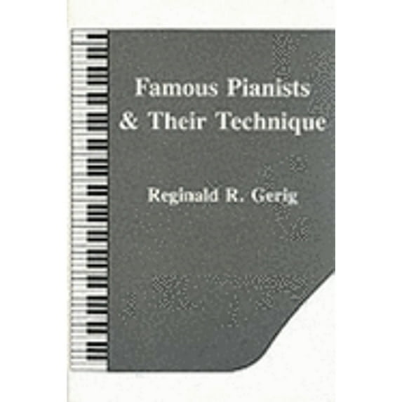 Pre-Owned Famous Pianists & Their Technique (Paperback) 0883312123 9780883312124