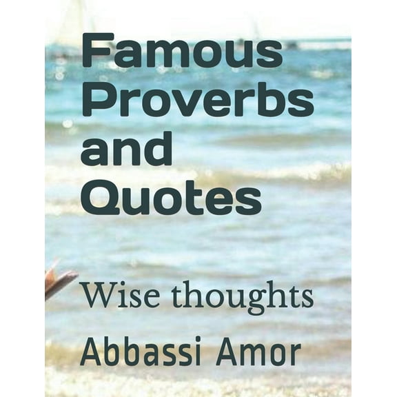 Famous Proverbs and Quotes : Wise thoughts (Paperback)