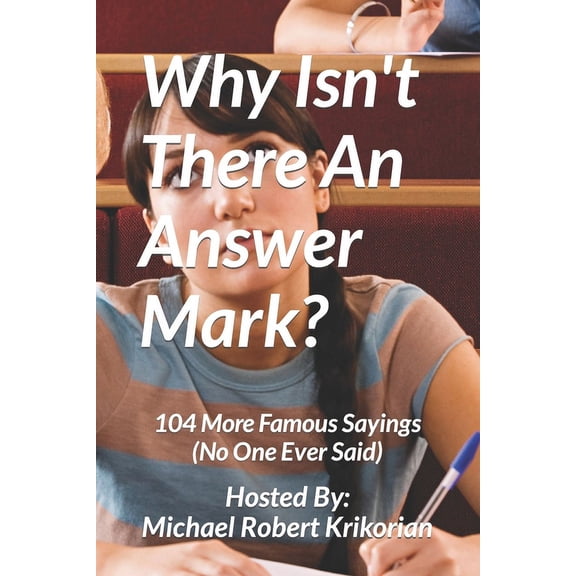 Famous Sayings (No One Ever Said): Why Isn't There An Answer Mark?: 104 More Famous Sayings (No One Ever Said) (Paperback)