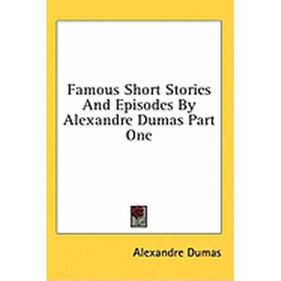 Famous Short Stories And Episodes By Alexandre Dumas Part One (Hardcover)