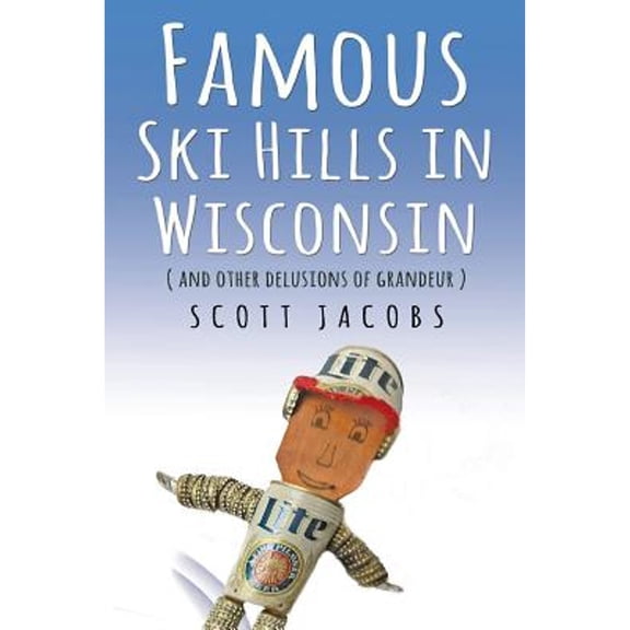 Pre-Owned Famous Ski Hills in Wisconsin: (And Other Delusions of Grandeur) (Paperback) 1879652188 9781879652187