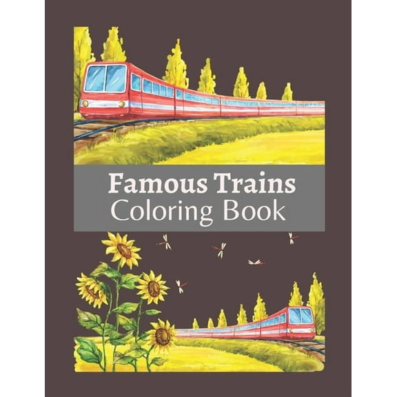 Famous Trains Coloring Book: A Coloring Book Train for Toddlers, Preschoolers, Kids Ages 4-8, Boys or Girls, With Cute Illustrations of Trains & Locomotives, (Paperback)