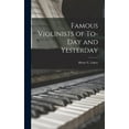 thumbnail image 1 of Famous Violinists of To-day and Yesterday, (Hardcover), 1 of 1