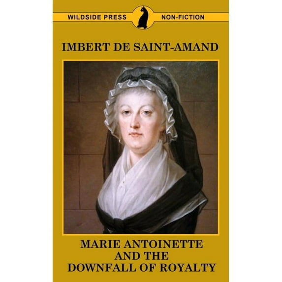Famous Women of the French Court Marie Antoinette and The Downfall of Royalty, (Paperback)