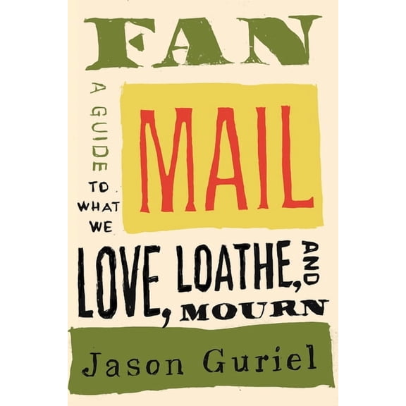 Fan Mail: A Guide to What We Love, Loathe, and Mourn, (Paperback)