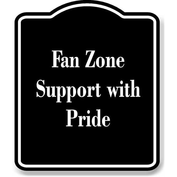Fan Zone Support with Pride BLACK Aluminum Composite Sign 20''x24''