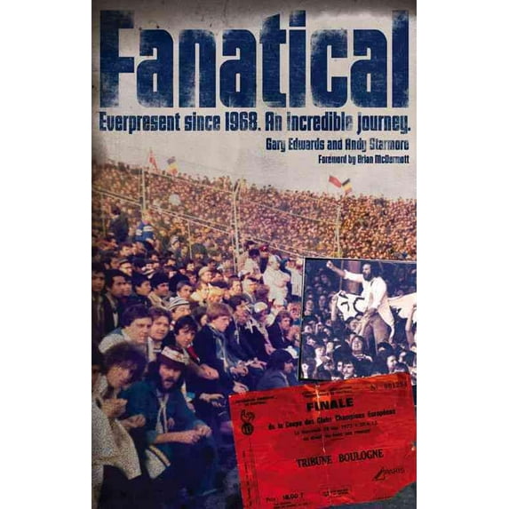 Fanatical! : Ever Present Since 1968: An Incredible Journey