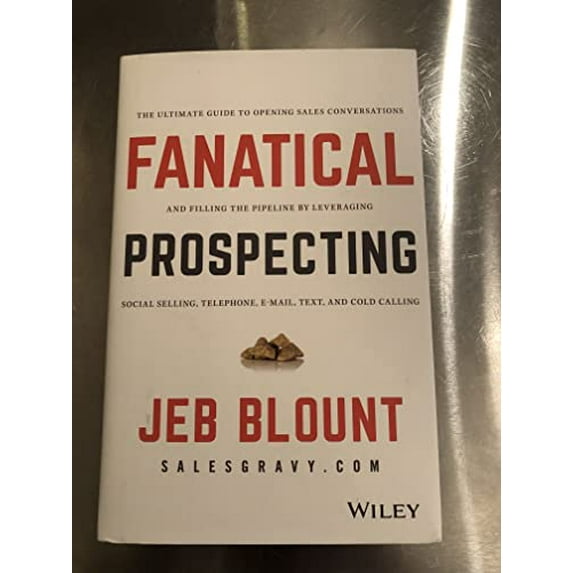 Pre-Owned Fanatical Prospecting: The Ultimate Guide to Opening Sales Conversations and Filling the Pipeline by Leveraging Social Selling, Telephone, Email, Text (Hardcover) 1119144752 9781119144755