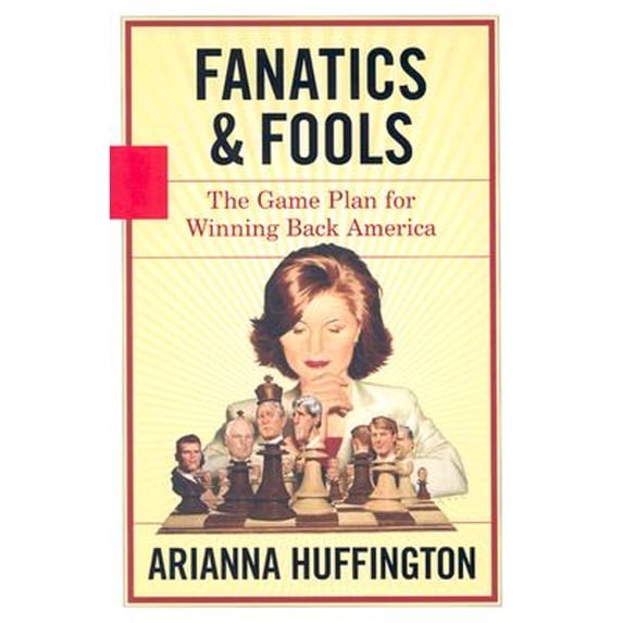Pre-Owned Fanatics Fools: The Game Plan for Winning Back America Hardcover Arianna Huffington