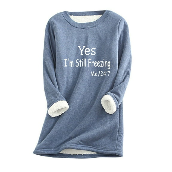 Fancifize Yes I'm Still Freezing Sweatshirts Women Sherpa Fleece Lined Shirt Long Sleeve Crew Neck Graphic Pullover Tops Casual Fall Winter Warm Outwear