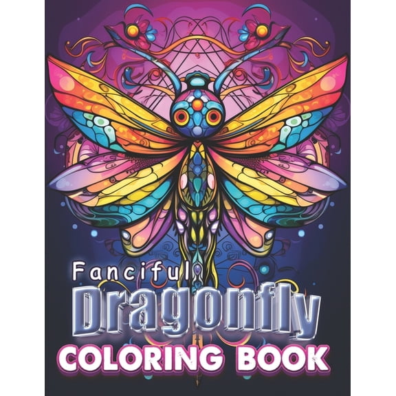 Fanciful Dragonfly Coloring Book: Adult Coloring Book for Stress Relief, Relaxation and Fun., (Paperback)