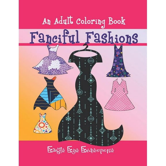 Fanciful Fashions: An Adult Coloring Book  Paperback  1073479188 9781073479184 Alpa Rationalist