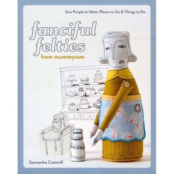 Pre-Owned Fanciful Felties from MummySam: Sew People to Meet, Places to Go & Things to Do (Paperback) 1607050064 9781607050063