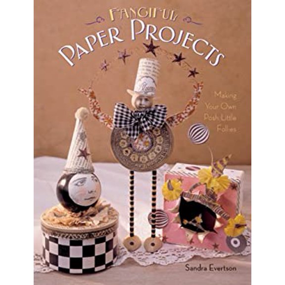 Pre-Owned Fanciful Paper Projects: Making Your Own Posh Little Follies (Paperback) 1402727526 9781402727528