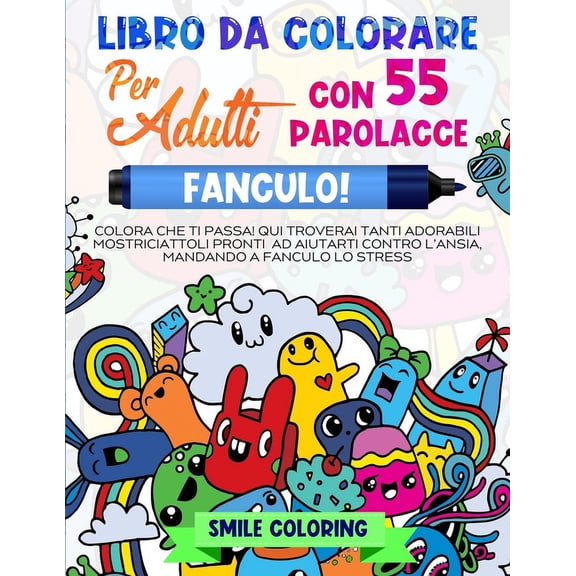 Fanculo! Libro da colorare per adulti con 55 parolacce.: Colora che ti passa! Qui troverai tanti adorabili mostriciattol