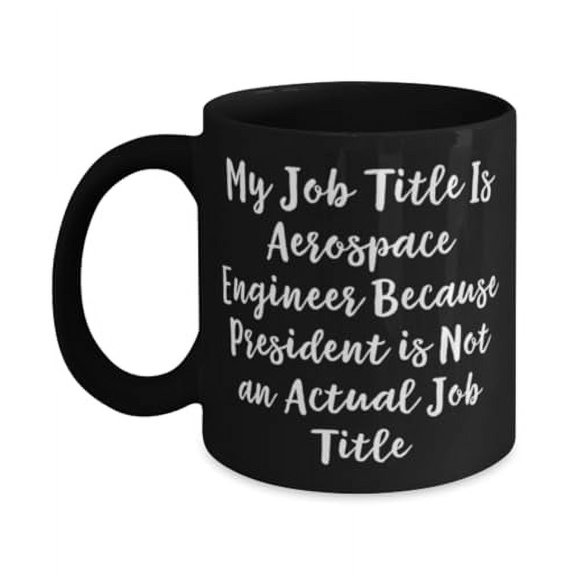 Fancy Aerospace engineer Gifts, My Job Title Is Aerospace, Birthday Gifts, 11oz 15oz Mug For Aerospace engineer from Colleagues, Aerospace engineer birthday gift ideas, Gifts for aerospace engineers,