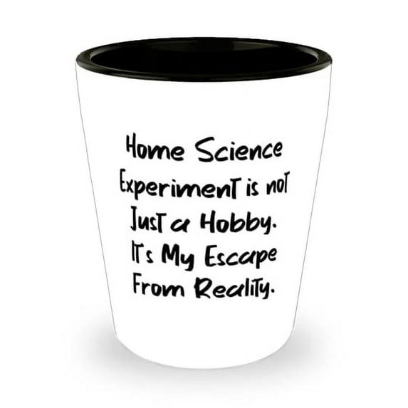 Fancy Home Science Experiments Gifts, Home Science Experiment is not Just a Hobby. It's My Escape, Reusable Shot Glass For Friends From