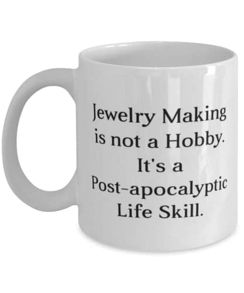 Fancy Jewelry Making Gifts, Jewelry Making is not a Hobby. It's a Post, Useful 15oz Mug For Friends From Friends, Friends mug, Mug gift, Gift for friends