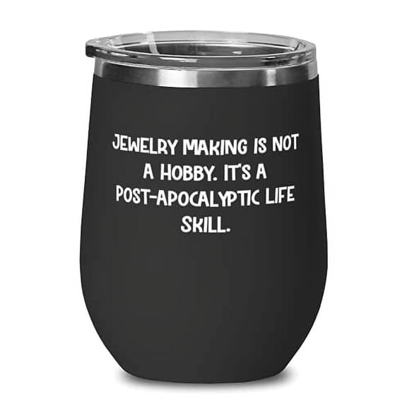 Fancy Jewelry Making s, Jewelry Making is not a Hobby. It's a Post-apocalyptic Life Skill, Special Birthday s From Friends