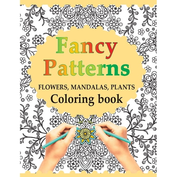 Fancy Patterns: Flowers, Mandalas, Plants: Coloring Book, (Paperback)