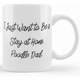 thumbnail image 1 of Fancy Poodle Dog Gifts, I Just Want To Be A Stay At Home Poodle Dad., Inappropriate Christmas Camper Mug Gifts For Dog Dad, Ceramic Novelty Coffee Mugs 11oz, 15oz Mug, Tea Cup, Gift, 1 of 4