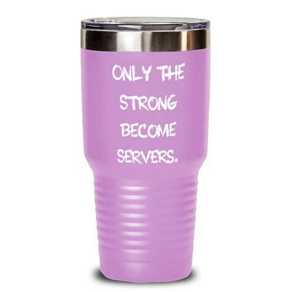 Fancy Server 30oz Tumbler, Only the Strong Become Servers, Motivational for Frie