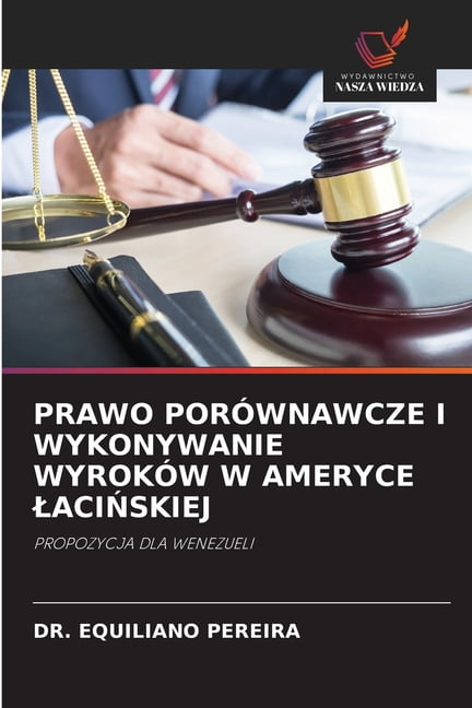 Prawo PorÃ³wnawcze I Wykonywanie WyrokÃ³w W Ameryce LaciŃskiej, (Paperback)